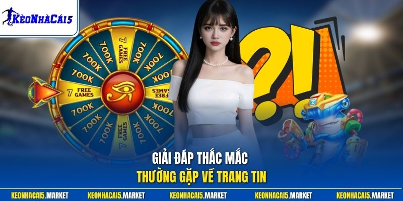 Giải đáp thắc mắc thường gặp về trang tin
