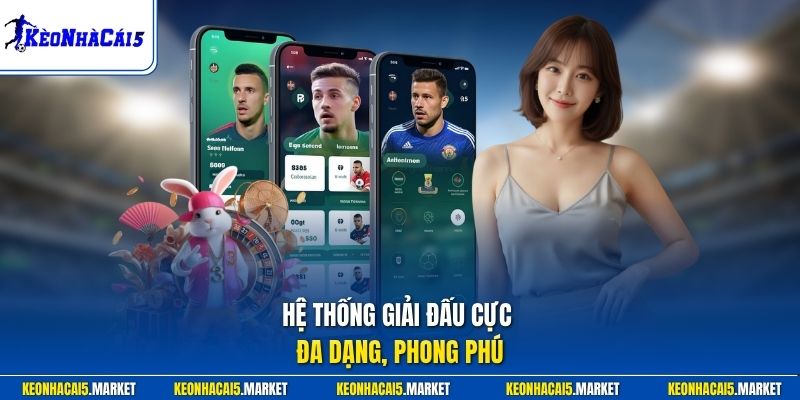 Hệ thống giải đấu cực đa dạng, phong phú
