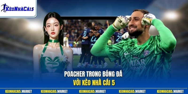 Poacher trong bóng đá với Kèo Nhà Cái 5