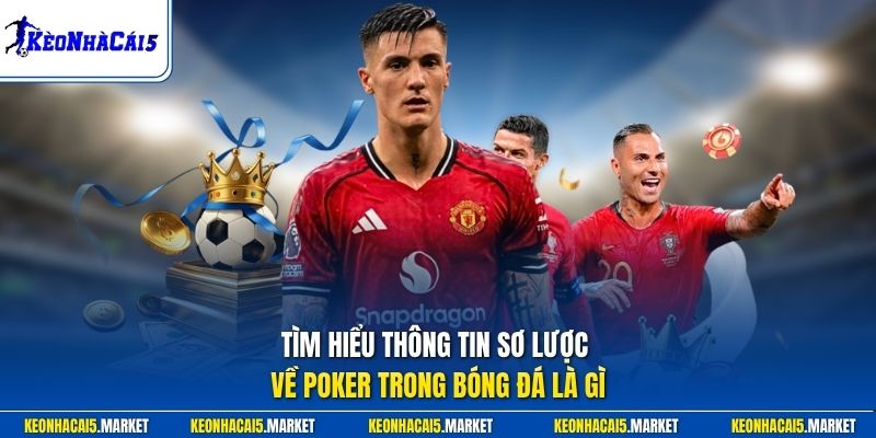Tìm hiểu thông tin sơ lược về poker trong bóng đá là gì