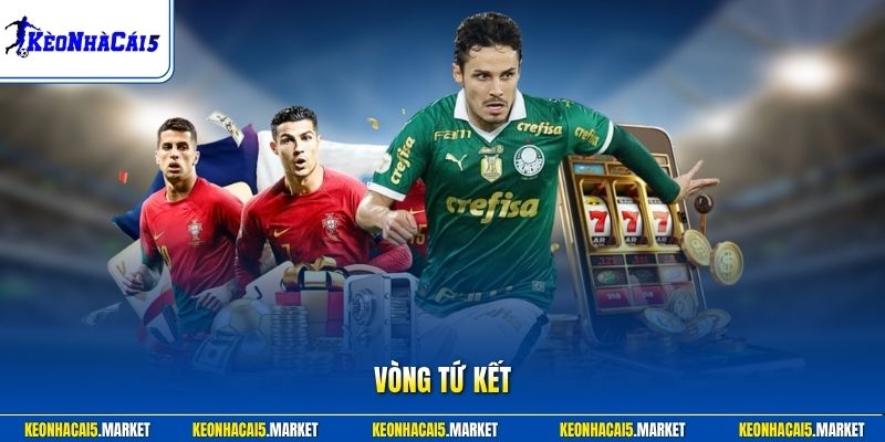 Vòng Tứ Kết - Sức Nóng Từ Những Trận Đấu Đỉnh Cao 