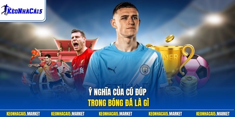 Ý nghĩa của cú đúp trong bóng đá là gì